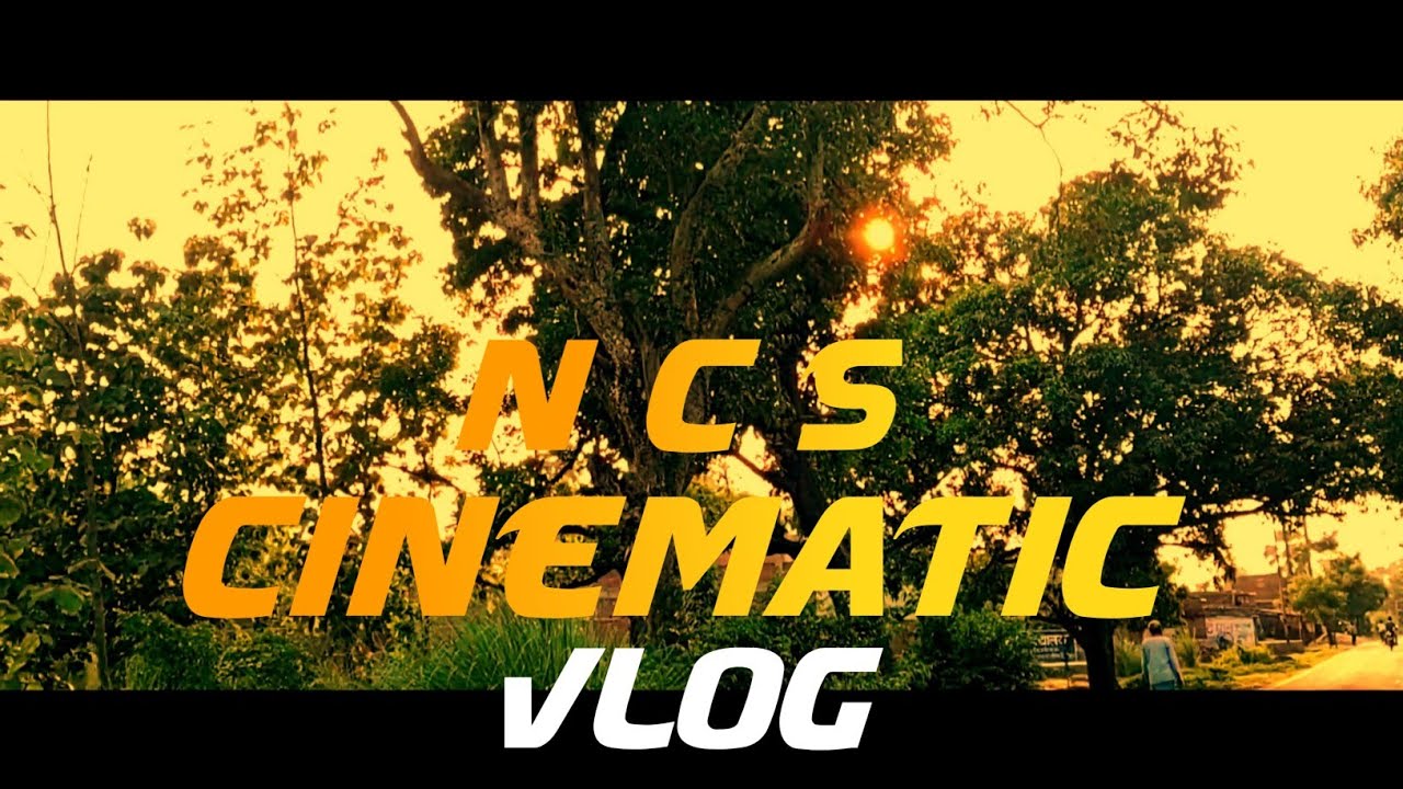 NCS CINEMATIC VLOG 
