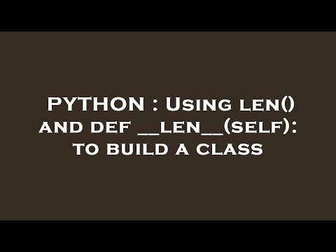 PYTHON : Using len() and def __len__(self): to build a class