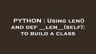 PYTHON : Using len() and def __len__(self): to build a class News