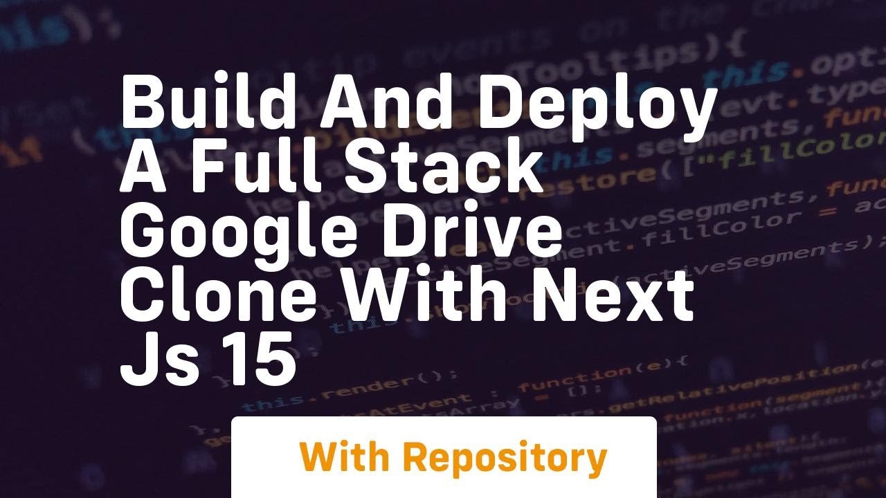 build and deploy a full stack google drive clone with next js 15