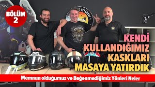 Kullandığımız Kaskları Masaya Yatırdık | Memnun olduğumuz ve Beğenmediğimiz Yönleri Neler | Bölüm 2