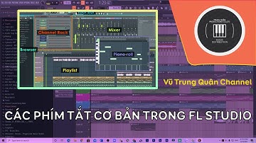 Các Phím Tắt Cơ Bản Để Làm Nhạc Nhanh Hơn | FL Studio | Vũ Trung Quân