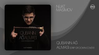 Nijat Masimov — Drip or Down Azerbaijan Remix (Qubanın Ağ Alması)