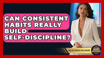 Can Consistent Habits Really Build Self-discipline? - College Dropout Millionaire