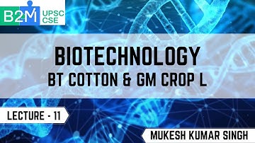 L11: BT Cotton And GM Crop | Biotechnology | Science and Technology for UPSC CSE| Mukesh Kumar Singh