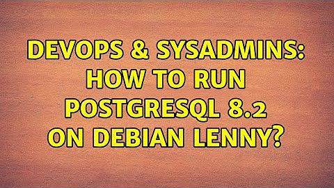 DevOps & SysAdmins: How to run Postgresql 8.2 on Debian lenny? (2 Solutions!!)