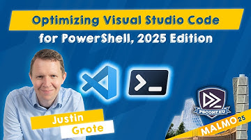 Optimizing Visual Studio Code for PowerShell, 2025 Edition - Justin Grote - PSConfEU 2025