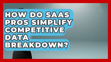 How Do SaaS Pros Simplify Competitive Data Breakdown? - The SaaS Pros Breakdown
