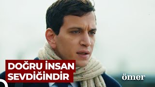 4. Bölüm: DOĞRU İNSAN SEVDİĞİNDİR | Ömer Dizisi Özet