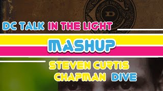 dc Talk VS Steven Curtis Chapman - In The Light VS Dive | Christian Music MashUp
