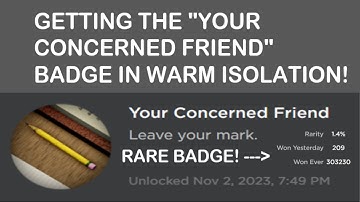 Getting The "Your Concerned Friend" Badge In Roblox Warm Isolation!