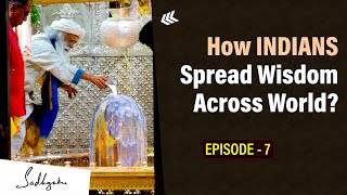 Episode 7 | How INDIANS Spread Wisdom Across World | Sadhguru