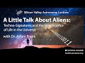 A Little Talk About Aliens: Techno-Signatures and the New Science of Life in the Universe.