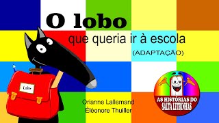 O LOBO QUE QUERIA IR À ESCOLA (Adaptação) - Orianne Lallemand