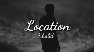 Khalid - Location (lyrics)