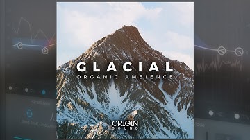 Origin Sound - Glacial - Organic Ambience Samples