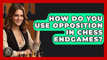How Do You Use Opposition In Chess Endgames? - The Chess Codex