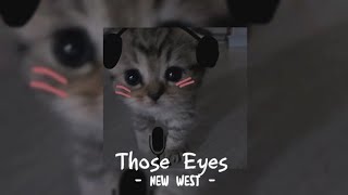 Those Eyes - New West [ Speed Up - Reverb ]