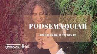 PodSeMaquiar Com Cláudia Onofre - Episódio 01