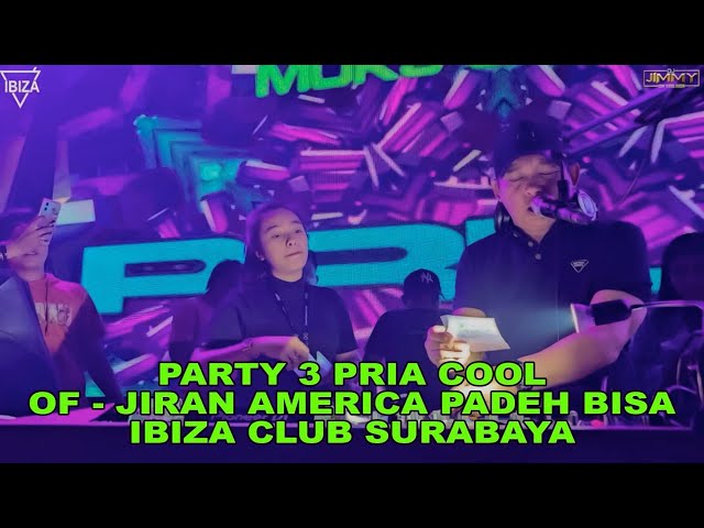 PARTY 3 PRIA COOL OF JIRAN AMERICA PADEH BISABY DJ JIMMY ON THE MIX  - IBIZA CLUB SURABAYA class=