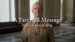 Col. Jason K. Fettig's Farewell Message