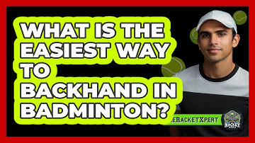 What Is the Easiest Way to Backhand in Badminton?