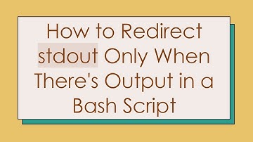 How to Redirect stdout Only When There