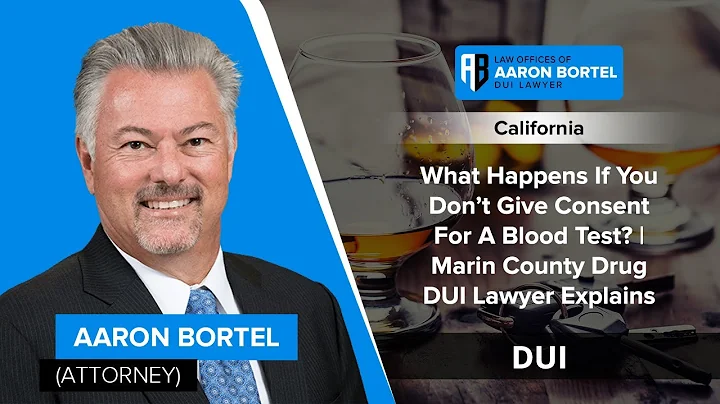 What Happens If You Don’t Give Consent For A Blood Test? | Marin County Drug DUI Lawyer Explains
