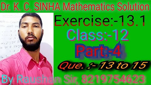 Class:-12ll Dr. K. C. SINHA Mathematics Solution ll Exercise:-13.1 ll Question:- 13 to 15 llPart:-4