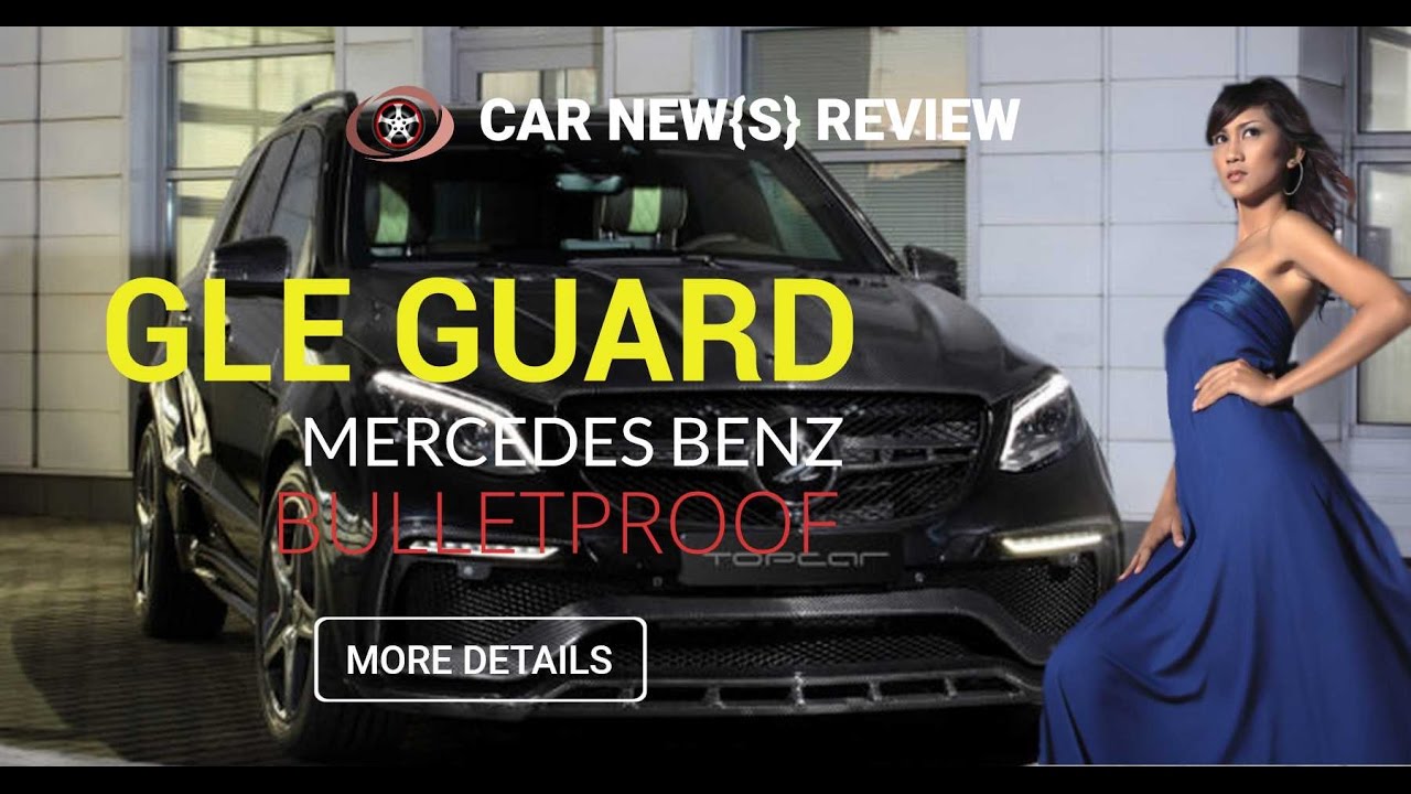 Mercedes Benz GLE Guard Inferno Reviews Bulletproof Car