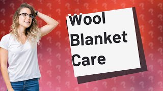 Is It Ok To Wash A Wool Blanket In The Washing Machine?