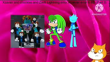 Xzavier and chuckles and Zach Lightning error (Xzavier error 6.85) (Part 3)