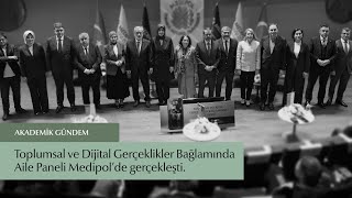 Toplumsal Ve Dijital Gerçeklikler Bağlamında Aile Paneli, Medipolde Gerçekleşti