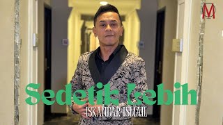 SEDETIK LEBIH - ISKANDAR ISMAIL