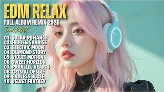 EDM RELAX 🎧 || SOLAR ROMANCE || NEW FULL ALBUM REMIX 2026
