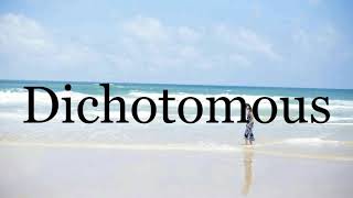 How To Pronounce Dichotomous Pronunciation Of Dichotomous