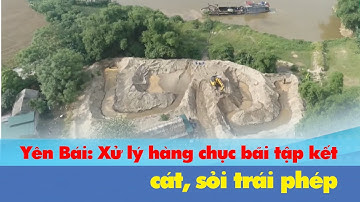 Yên Bái: Xử lý hàng chục bãi tập kết cát, sỏi trái phép