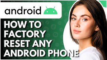 How To Factory Reset Any Android Phone - Full Guide