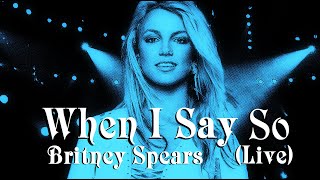 Britney Spears - When I Say So (Live Concept)