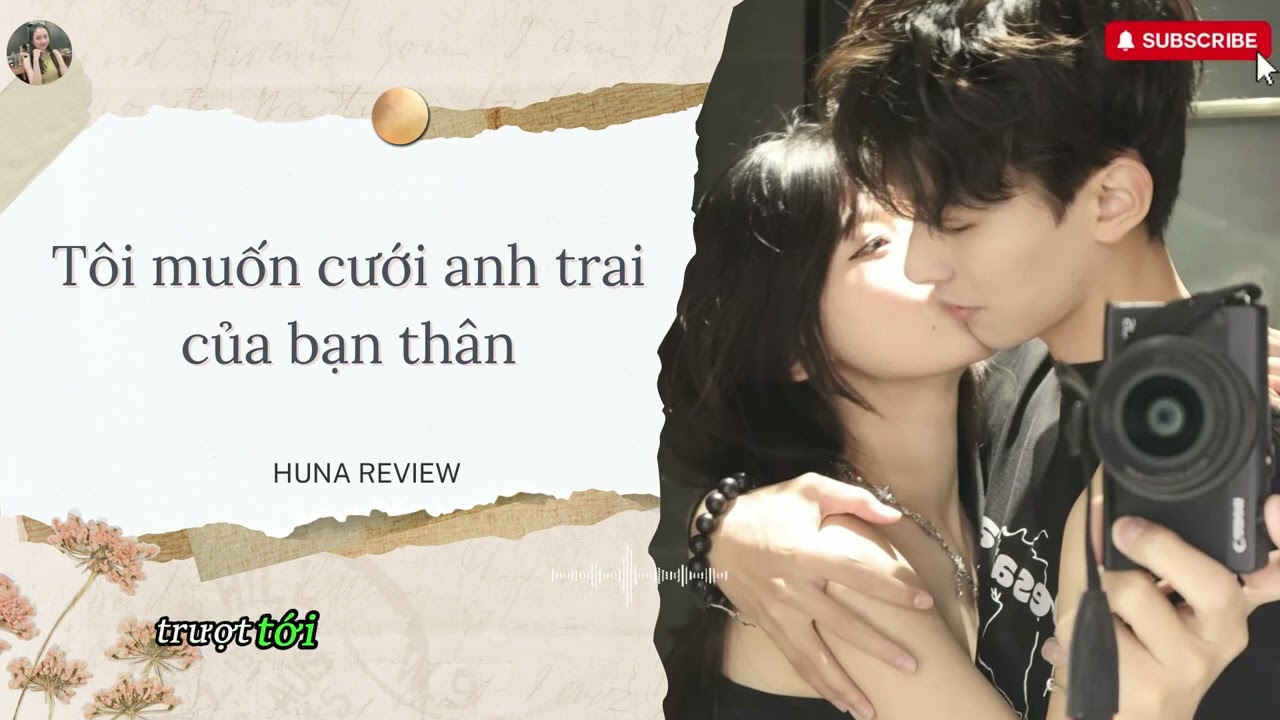 [TRUYỆN AUDIO] TÔI MUỐN CƯỚI ANH TRAI CỦA BẠN THÂN (FULL) || HUNA REVIEW