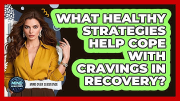What Healthy Strategies Help Cope With Cravings In Recovery? - Mind Over Substance
