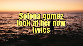 Selena Gomez - Look At Her Now (Lyrics)