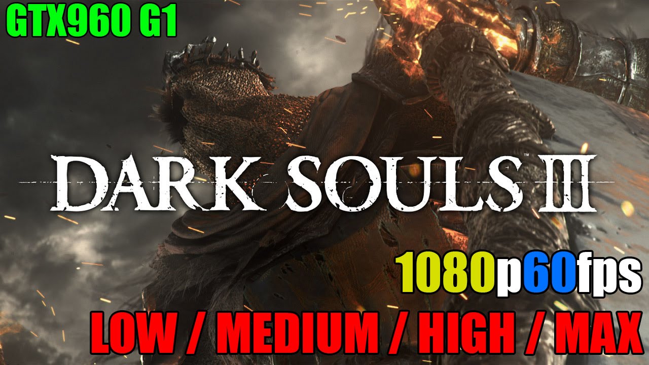 Dark Souls 3 Low Medium High Max FPS Look GTX960 G1 4GB