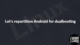 How to re-partition Android for dualbooting | fossfrog