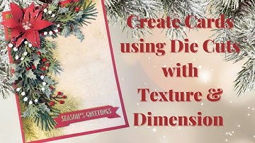 Create Cards using Die Cuts with Texture & Dimension for a big "WOW!" Factor