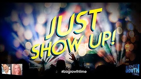 Just Show Up! - Business Growth Time with Terry Bean & Janet E Johnson