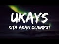 Ukays - Kita Akan Dijemput (Lirik Video)