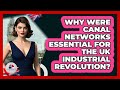Why Were Canal Networks Essential For The UK Industrial Revolution? - United Kingdom Explorers
