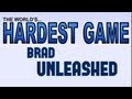 THE WORLD'S HARDEST GAME (Brad Unleashed)