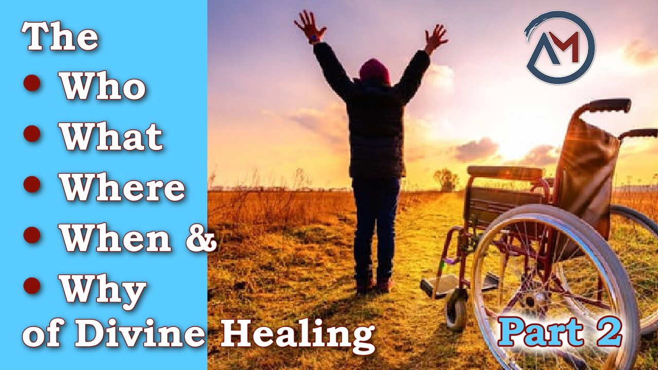 The Who, What, Where, When & Why of Divine Healing - Part 2 - YouTube